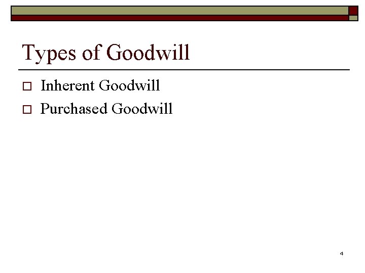 Types of Goodwill o o Inherent Goodwill Purchased Goodwill 4 