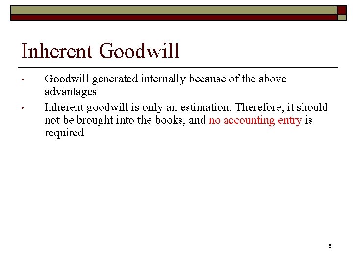 Inherent Goodwill • • Goodwill generated internally because of the above advantages Inherent goodwill