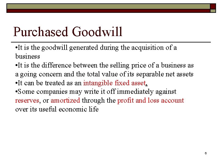 Purchased Goodwill • It is the goodwill generated during the acquisition of a business