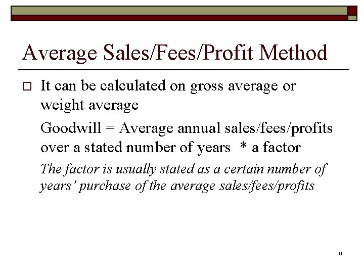 Average Sales/Fees/Profit Method o It can be calculated on gross average or weight average