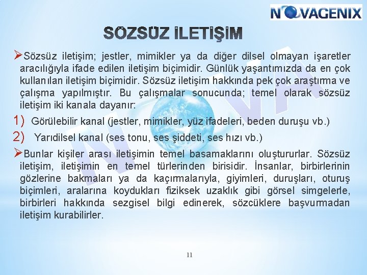 ØSözsüz iletişim; jestler, mimikler ya da diğer dilsel olmayan işaretler aracılığıyla ifade edilen iletişim