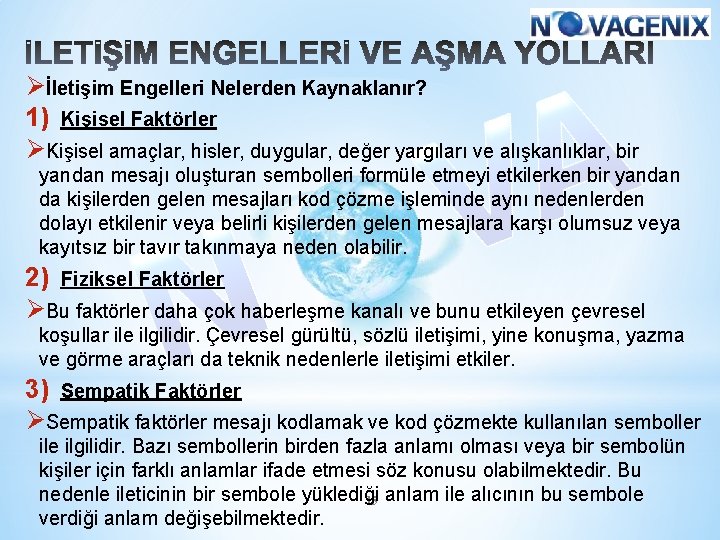 Øİletişim Engelleri Nelerden Kaynaklanır? 1) Kişisel Faktörler ØKişisel amaçlar, hisler, duygular, değer yargıları ve