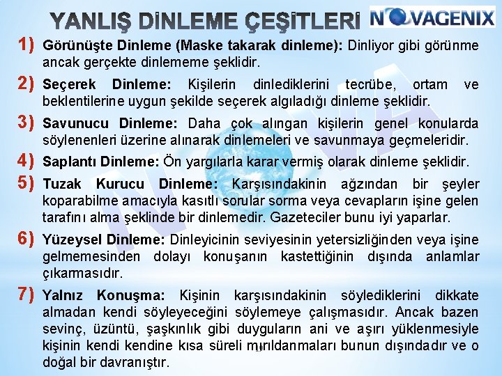 1) Görünüşte Dinleme (Maske takarak dinleme): Dinliyor gibi görünme ancak gerçekte dinlememe şeklidir. 2)