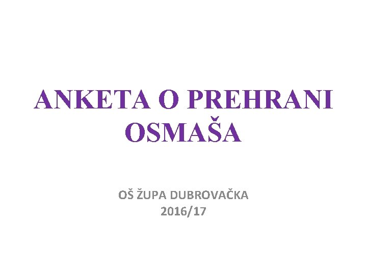 ANKETA O PREHRANI OSMAŠA OŠ ŽUPA DUBROVAČKA 2016/17 