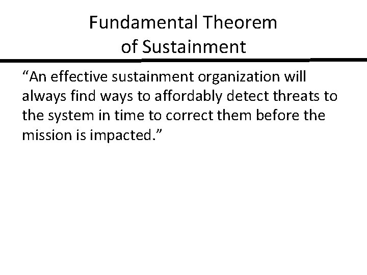 Fundamental Theorem of Sustainment “An effective sustainment organization will always find ways to affordably