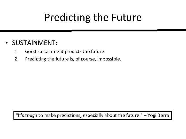 Predicting the Future • SUSTAINMENT: 1. 2. Good sustainment predicts the future. Predicting the