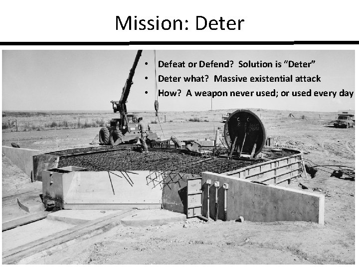 Mission: Deter • Defeat or Defend? Solution is “Deter” • Deter what? Massive existential