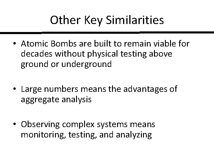 Other Key Similarities • Atomic Bombs are built to remain viable for decades without