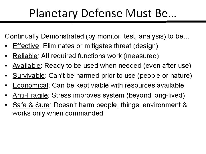 Planetary Defense Must Be… Continually Demonstrated (by monitor, test, analysis) to be… • Effective: