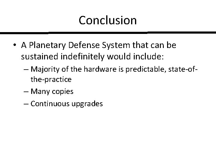 Conclusion • A Planetary Defense System that can be sustained indefinitely would include: –