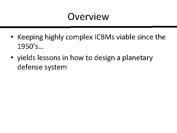 Overview • Keeping highly complex ICBMs viable since the 1950’s… • yields lessons in