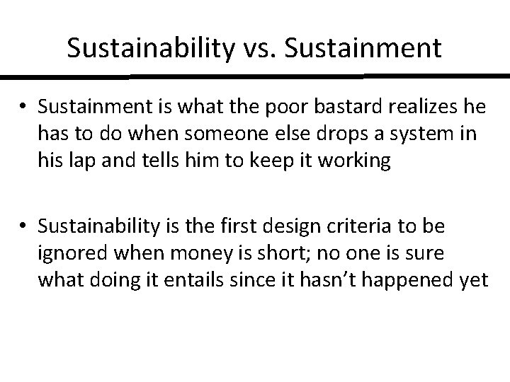 Sustainability vs. Sustainment • Sustainment is what the poor bastard realizes he has to