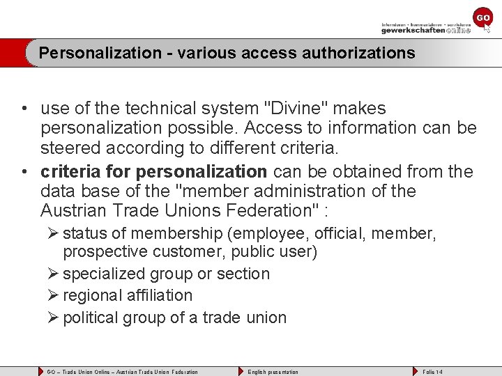 Personalization - various access authorizations • use of the technical system "Divine" makes personalization