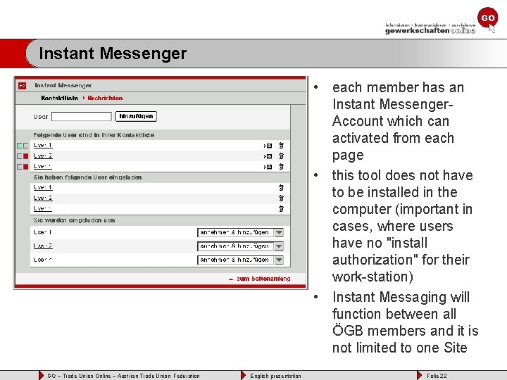 Instant Messenger • each member has an Instant Messenger. Account which can activated from