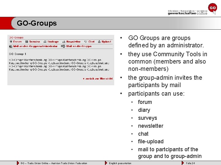 GO-Groups • GO Groups are groups defined by an administrator. • they use Community