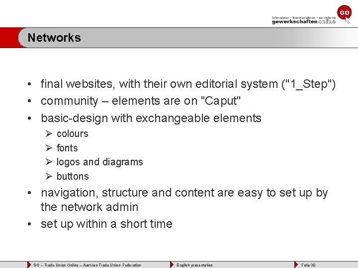 Networks • final websites, with their own editorial system ("1_Step") • community – elements