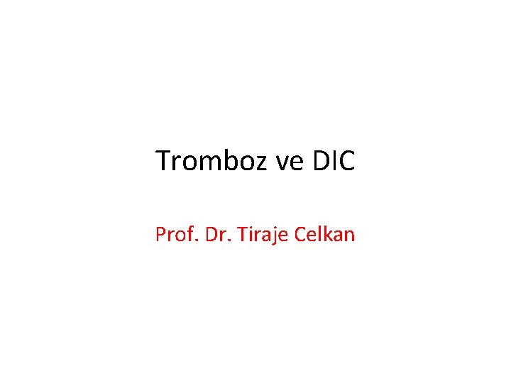 Tromboz ve DIC Prof. Dr. Tiraje Celkan 