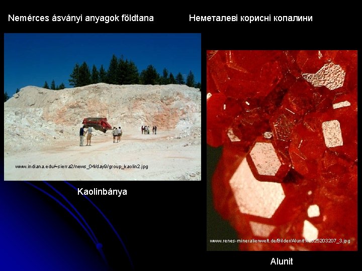 Nemérces ásványi anyagok földtana Неметалеві корисні копалини www. indiana. edu/~sierra 2/news_04/day 9/group_kaolin 2. jpg