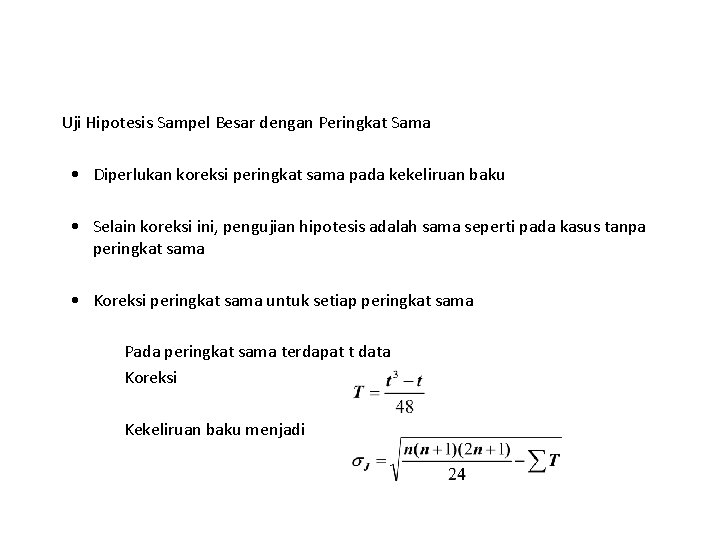 Uji Hipotesis Sampel Besar dengan Peringkat Sama • Diperlukan koreksi peringkat sama pada kekeliruan Uji Hipotesis Sampel Besar dengan Peringkat Sama • Diperlukan koreksi peringkat sama pada kekeliruan