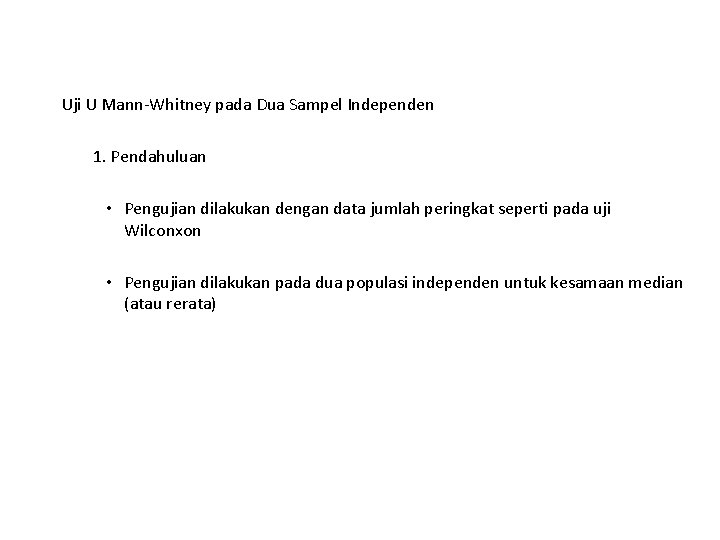 Uji U Mann-Whitney pada Dua Sampel Independen 1. Pendahuluan • Pengujian dilakukan dengan data Uji U Mann-Whitney pada Dua Sampel Independen 1. Pendahuluan • Pengujian dilakukan dengan data