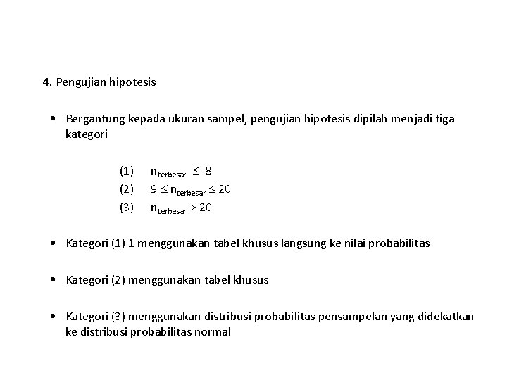 4. Pengujian hipotesis • Bergantung kepada ukuran sampel, pengujian hipotesis dipilah menjadi tiga kategori 4. Pengujian hipotesis • Bergantung kepada ukuran sampel, pengujian hipotesis dipilah menjadi tiga kategori