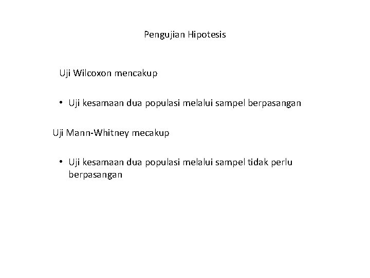 Pengujian Hipotesis Uji Wilcoxon mencakup • Uji kesamaan dua populasi melalui sampel berpasangan Uji Pengujian Hipotesis Uji Wilcoxon mencakup • Uji kesamaan dua populasi melalui sampel berpasangan Uji