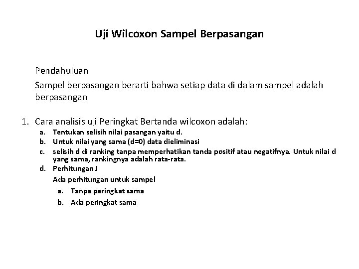 Uji Wilcoxon Sampel Berpasangan Pendahuluan Sampel berpasangan berarti bahwa setiap data di dalam sampel Uji Wilcoxon Sampel Berpasangan Pendahuluan Sampel berpasangan berarti bahwa setiap data di dalam sampel