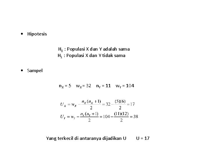 • Hipotesis H 0 : Populasi X dan Y adalah sama H 1 • Hipotesis H 0 : Populasi X dan Y adalah sama H 1