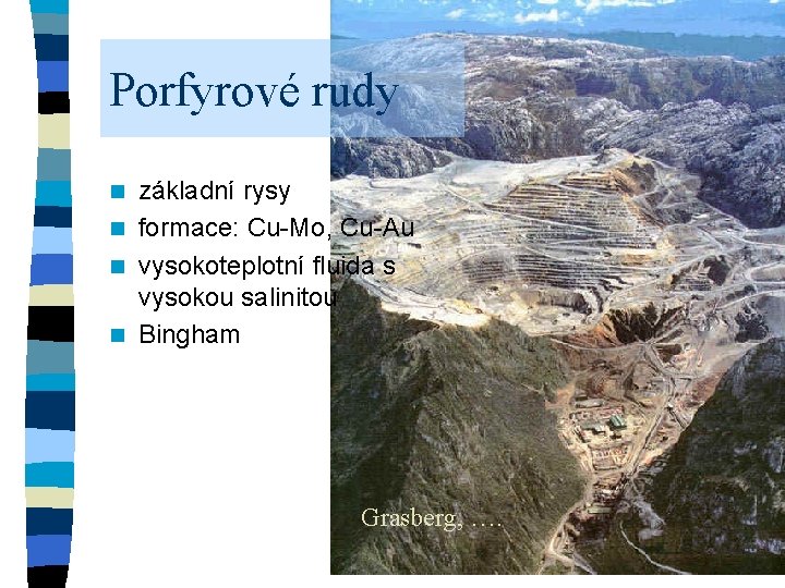 Porfyrové rudy základní rysy n formace: Cu-Mo, Cu-Au n vysokoteplotní fluida s vysokou salinitou Porfyrové rudy základní rysy n formace: Cu-Mo, Cu-Au n vysokoteplotní fluida s vysokou salinitou