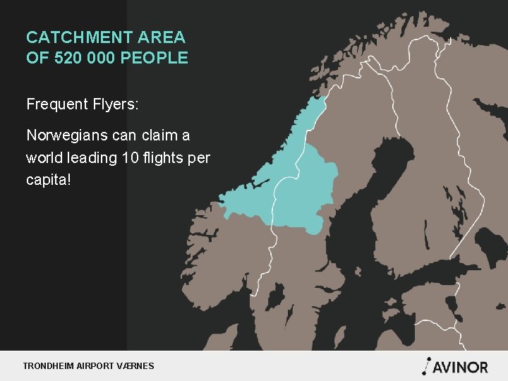 CATCHMENT AREA OF 520 000 PEOPLE Frequent Flyers: Norwegians can claim a world leading