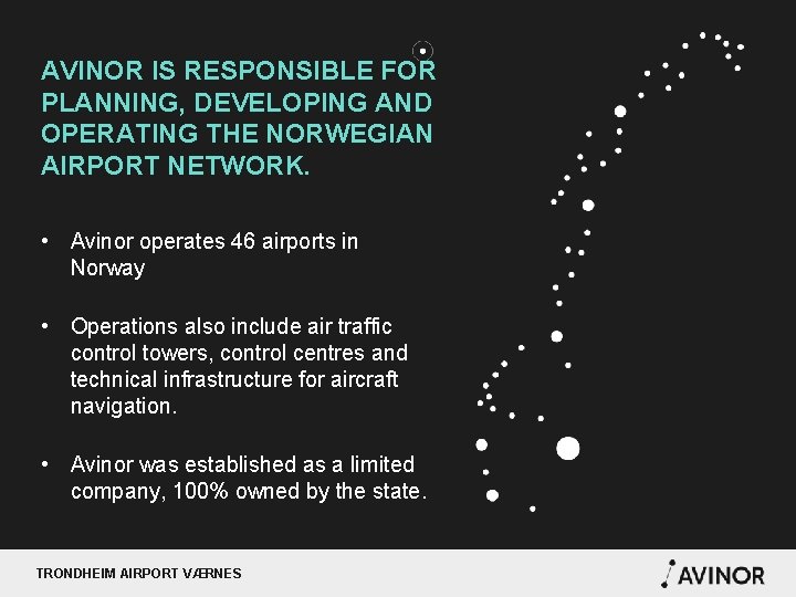 AVINOR IS RESPONSIBLE FOR PLANNING, DEVELOPING AND OPERATING THE NORWEGIAN AIRPORT NETWORK. • Avinor