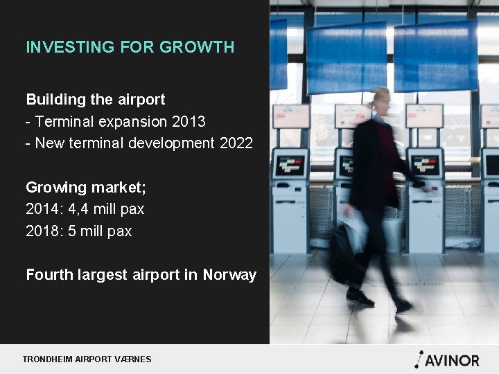 INVESTING FOR GROWTH Building the airport - Terminal expansion 2013 - New terminal development