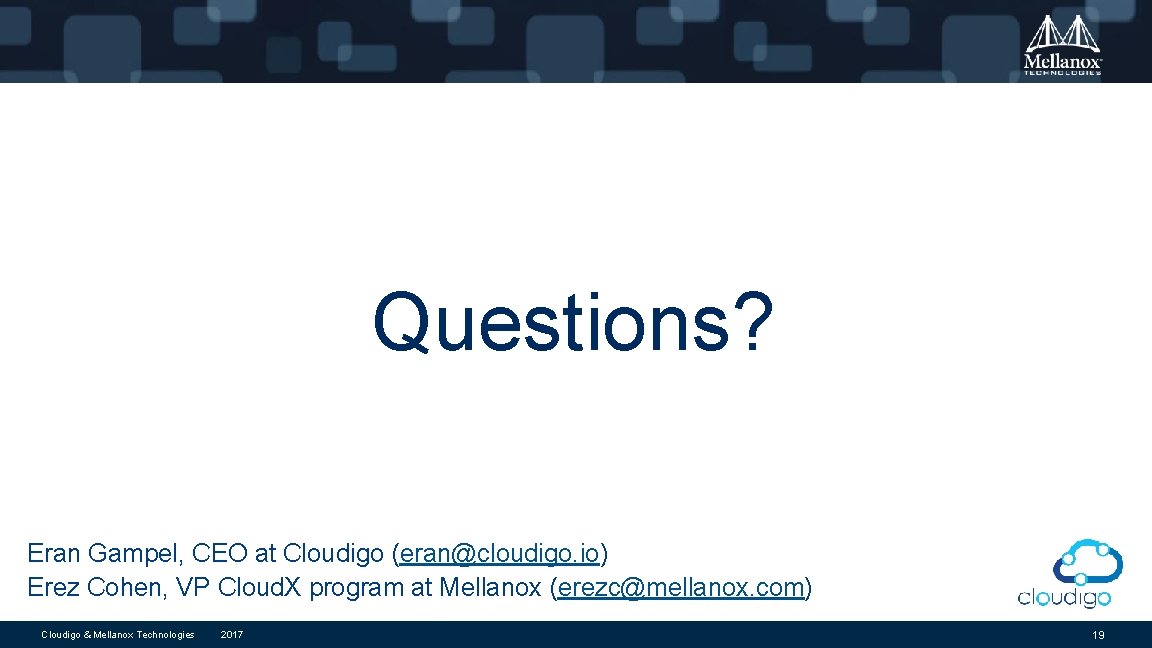 Questions? Eran Gampel, CEO at Cloudigo (eran@cloudigo. io) Erez Cohen, VP Cloud. X program