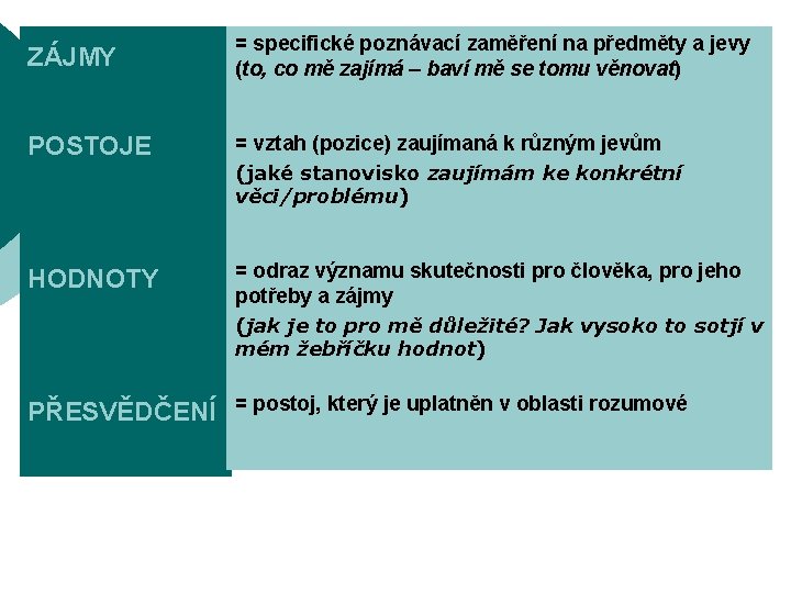 ZÁJMY = specifické poznávací zaměření na předměty a jevy (to, co mě zajímá –