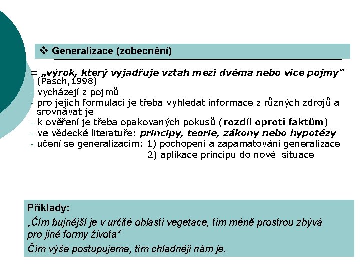 v Generalizace (zobecnění) = „výrok, který vyjadřuje vztah mezi dvěma nebo více pojmy“ (Pasch,