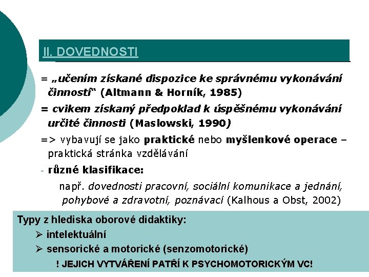 II. DOVEDNOSTI = „učením získané dispozice ke správnému vykonávání činností“ (Altmann & Horník, 1985)