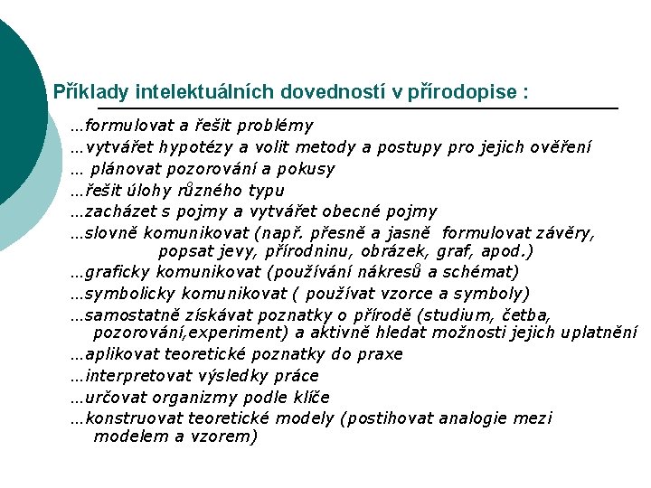 Příklady intelektuálních dovedností v přírodopise : …formulovat a řešit problémy …vytvářet hypotézy a volit