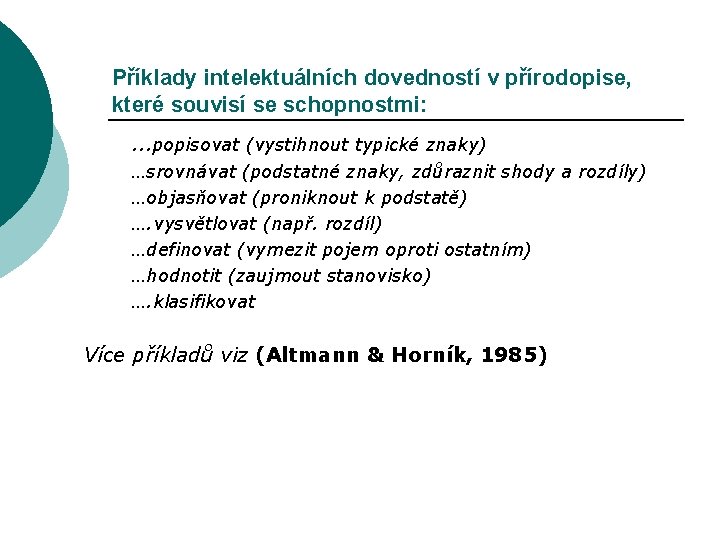 Příklady intelektuálních dovedností v přírodopise, které souvisí se schopnostmi: …popisovat (vystihnout typické znaky) …srovnávat