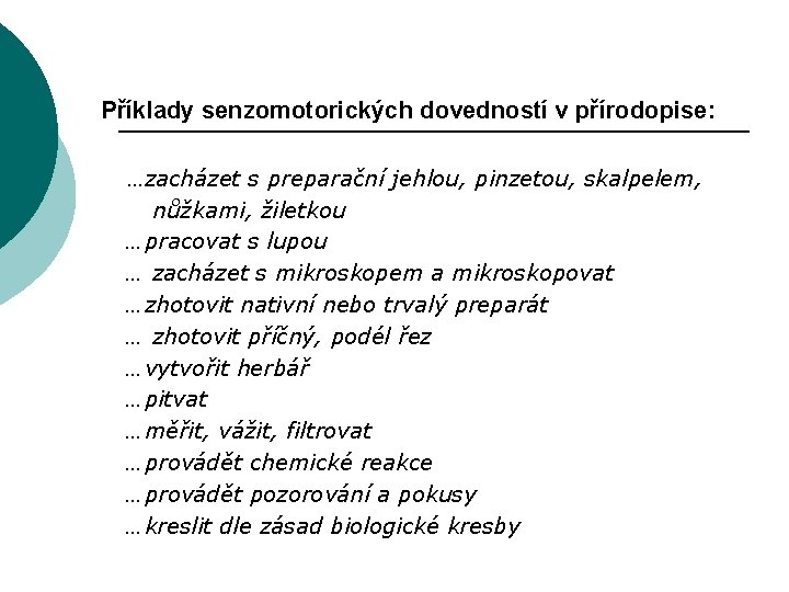 Příklady senzomotorických dovedností v přírodopise: …zacházet s preparační jehlou, pinzetou, skalpelem, nůžkami, žiletkou …pracovat