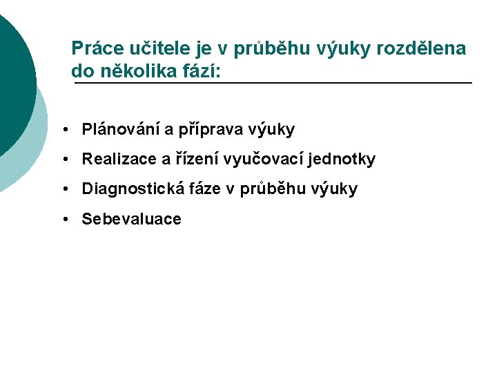 Práce učitele je v průběhu výuky rozdělena do několika fází: • Plánování a příprava