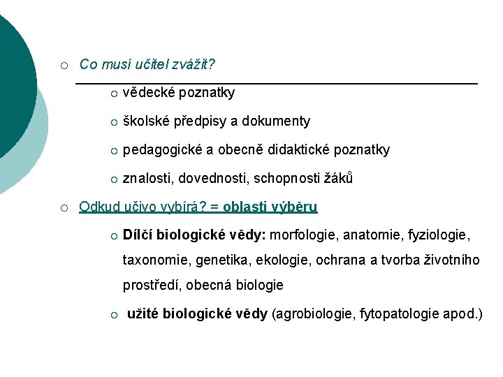¡ ¡ Co musí učitel zvážit? ¡ vědecké poznatky ¡ školské předpisy a dokumenty