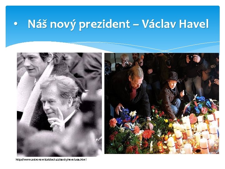  • Náš nový prezident – Václav Havel http: //www. astronomicalclock. cz/cesky/revoluce. html 