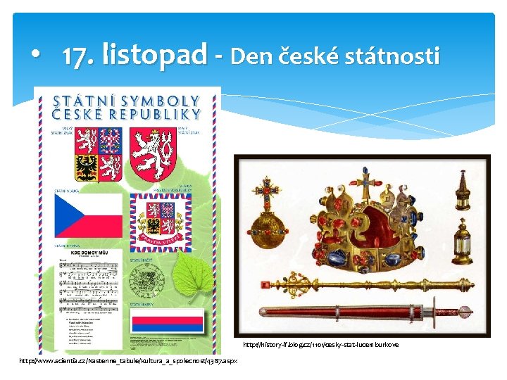  • 17. listopad - Den české státnosti http: //history-if. blog. cz/1101/cesky-stat-lucemburkove http: //www.