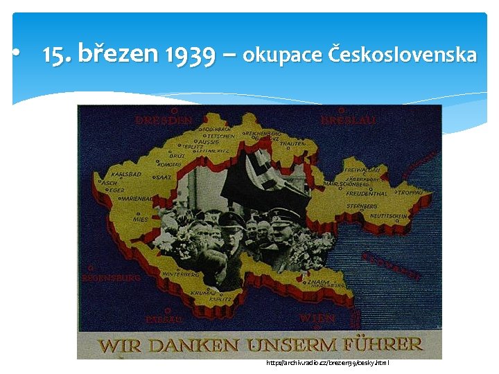  • 15. březen 1939 – okupace Československa http: //archiv. radio. cz/brezen 39/cesky. html