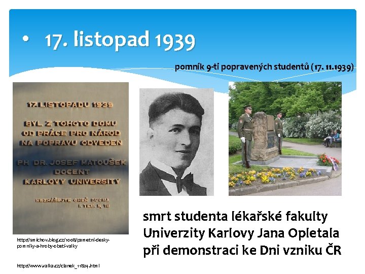  • 17. listopad 1939 pomník 9 -ti popravených studentů (17. 11. 1939) http: