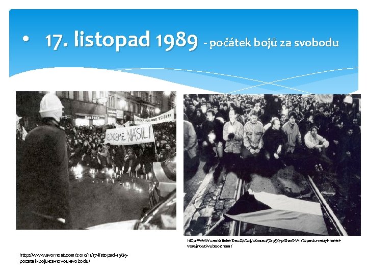  • 17. listopad 1989 - počátek bojů za svobodu http: //www. ceskatelevize. cz/ct