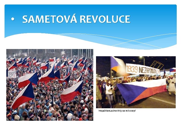  • SAMETOVÁ REVOLUCE http: //vlast. cz/novinky-za-rok-2007/ 