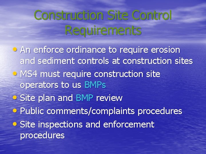 Construction Site Control Requirements • An enforce ordinance to require erosion and sediment controls