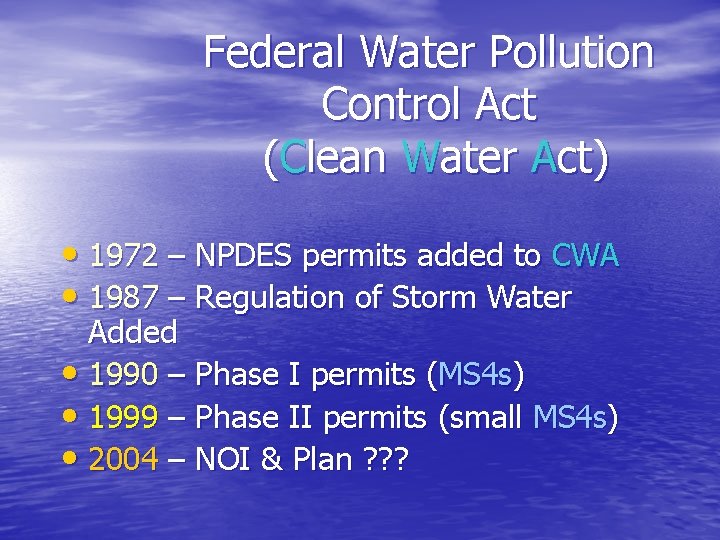 Federal Water Pollution Control Act (Clean Water Act) • 1972 – NPDES permits added