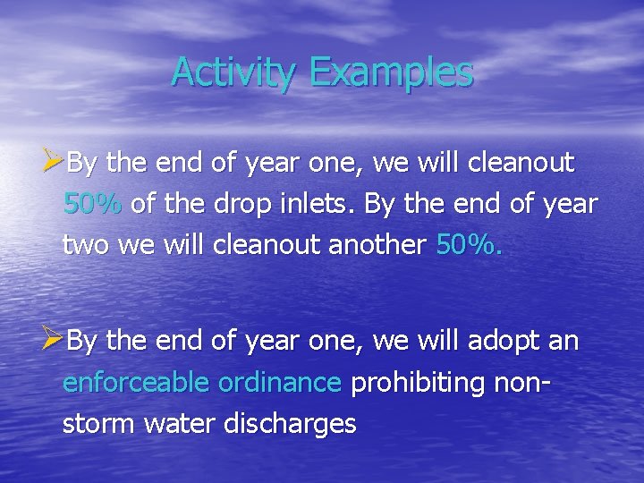 Activity Examples ØBy the end of year one, we will cleanout 50% of the